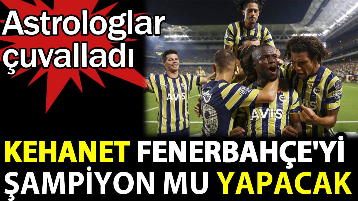 Kehanetler bile Fenerbahçe'yi şampiyon yapamadı. Astrologlar çuvalladı