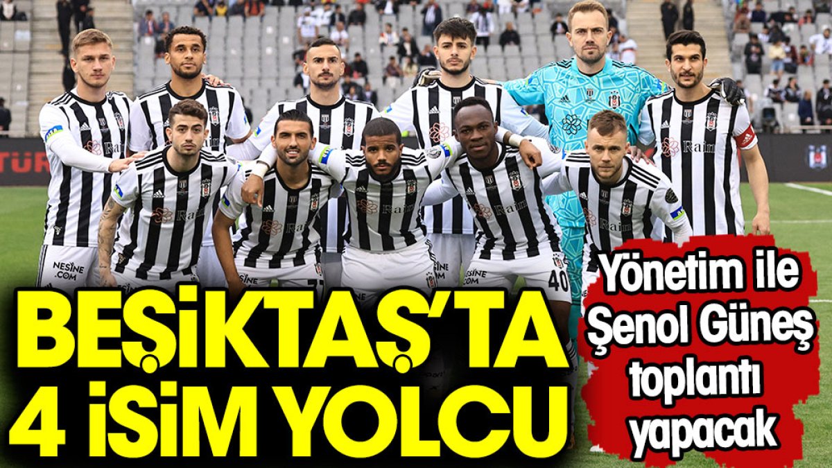 Beşiktaş'ta 4 isme veda edilecek