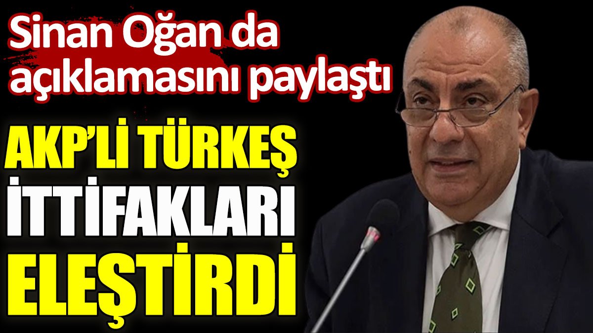 AKP’li Türkeş ittifakları eleştirdi, Sinan Oğan paylaştı