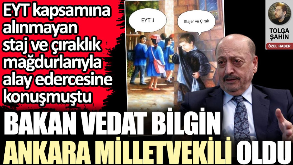 EYT kapsamına alınmayan staj ve çıraklık mağdurlarıyla alay edercesine konuşan Vedat Bilgin Ankara milletvekili seçildi