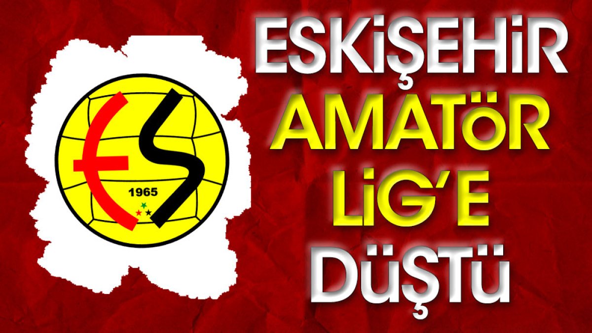 Eskişehirspor Amatör Lig'e düştü