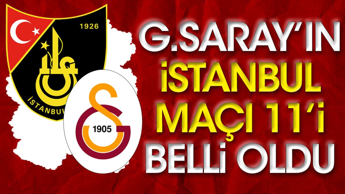 Galatasaray'ın İstanbulspor maçı 11'i belli oldu