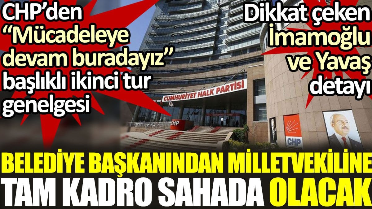 CHP’den ikinci tur genelgesi: Mücadeleye devam buradayız