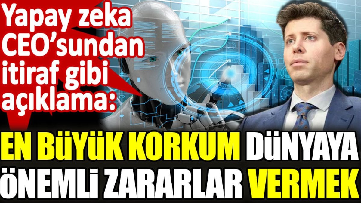 Yapay zeka CEO'sundan itiraf gibi açıklama: En büyük korkum dünyaya önemli zararlar vermek