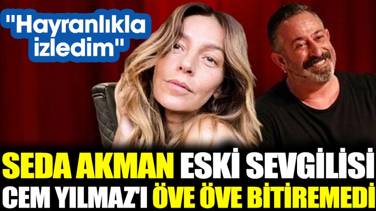 Seda Akman eski sevgilisi Cem Yılmaz'ı övdü! ''Hayranlıkla izledim''