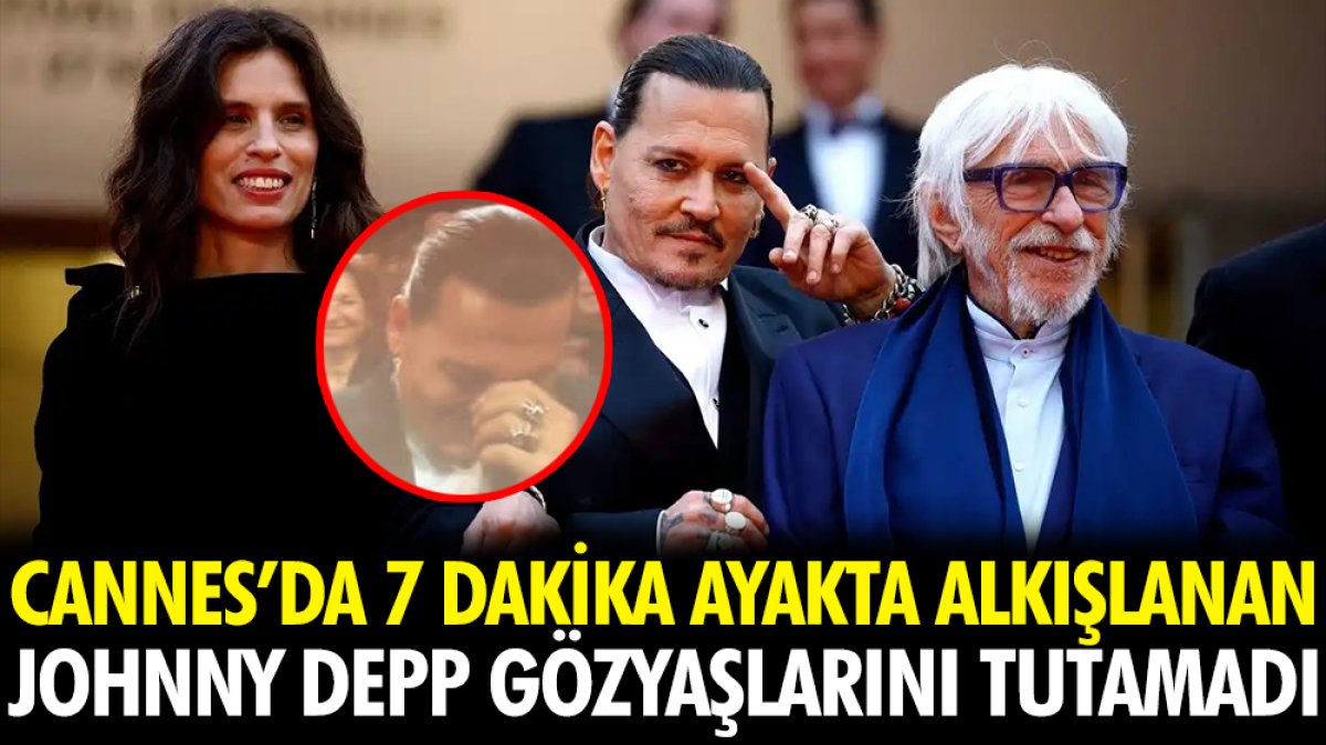 Johnny Depp Cannes'da 7 dakika ayakta alkışlanınca gözyaşlarını tutamadı