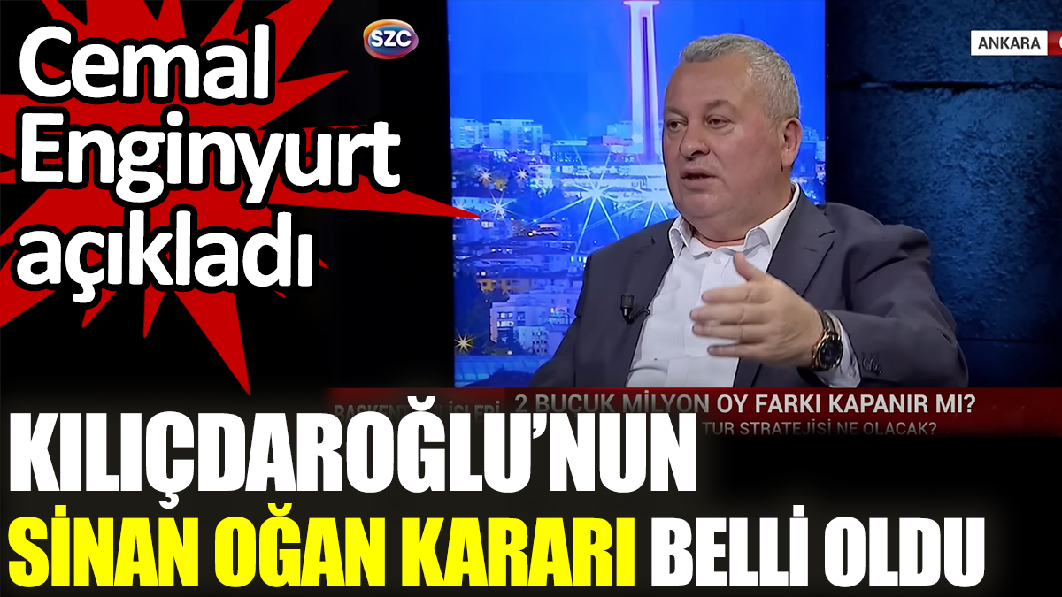 Cemal Enginyurt Kılıçdaroğlu’nun Sinan Oğan kararını açıkladı