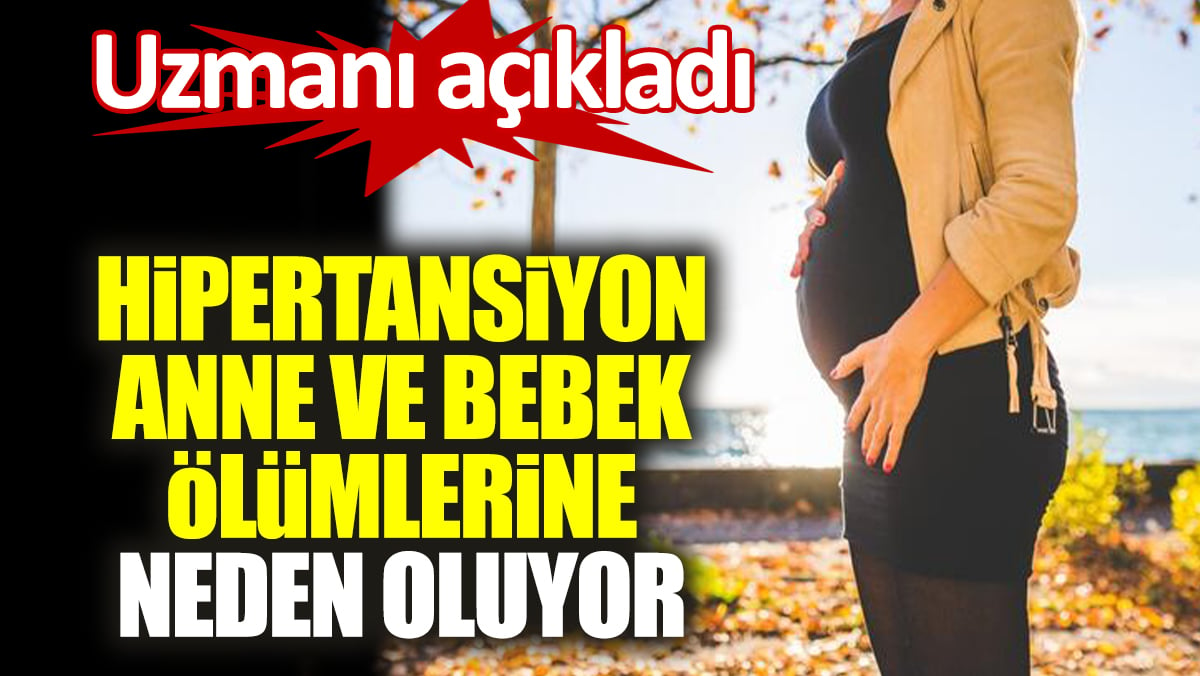 Uzmanı açıkladı. Hipertansiyon anne ve bebek ölümlerine neden oluyor