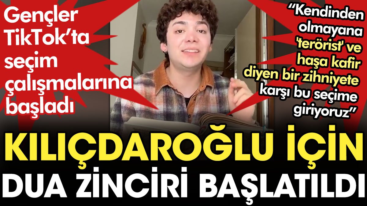 Gençler TikTok’ta seçim çalışmalarına başladı: Kılıçdaroğlu için dua zinciri