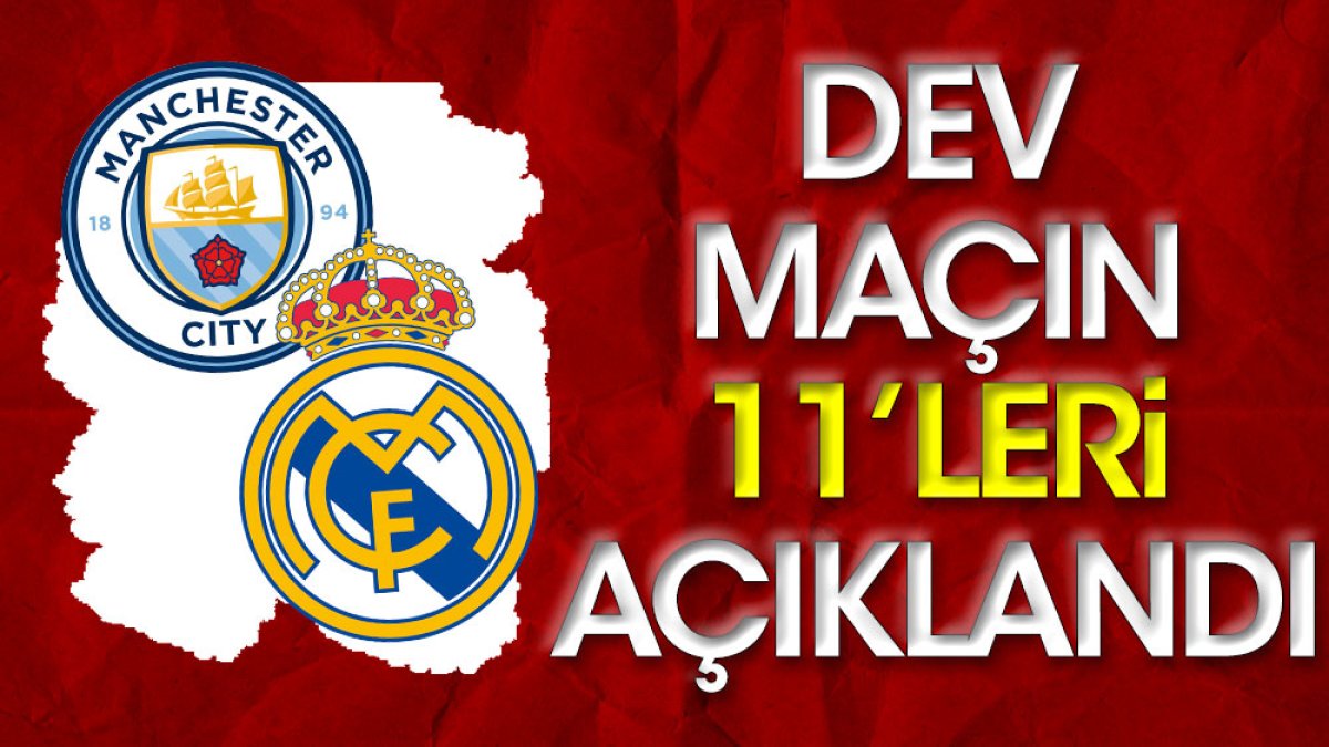 M. City-Real Madrid maçının ilk 11'leri belli oldu. İstanbul'da Inter'in rakibi kim olacak?