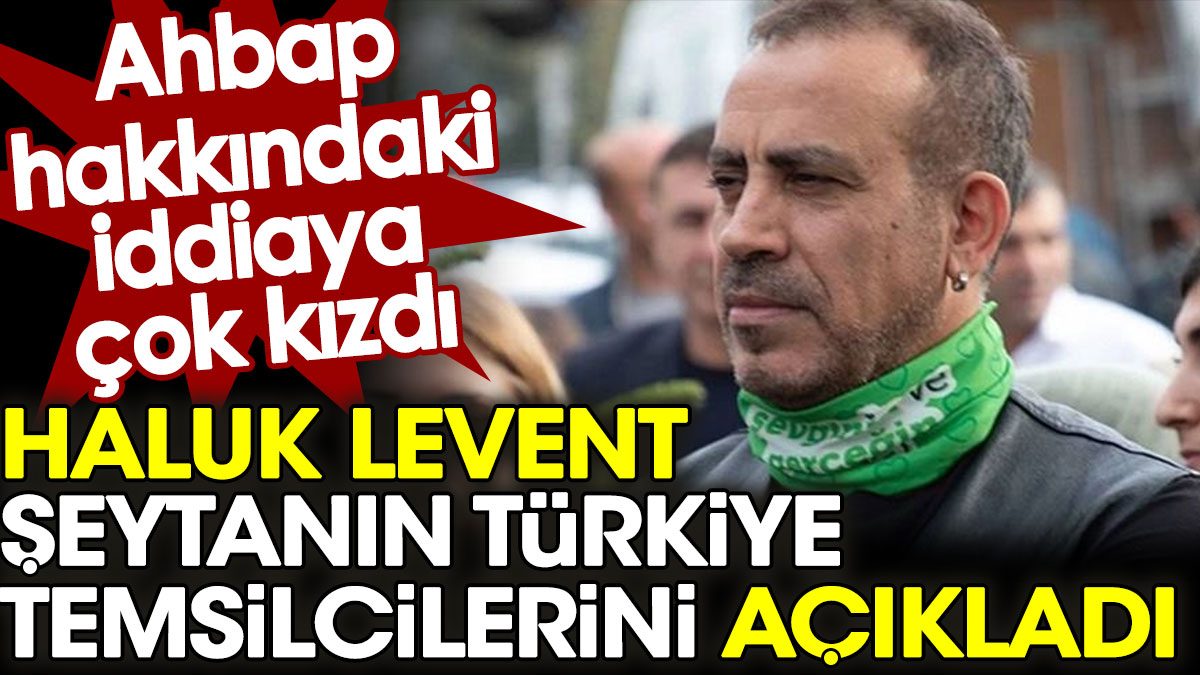 Haluk Levent şeytanın Türkiye temsilcilerini açıkladı. Ahbaplar hakkındaki iddiaya çok kızdı