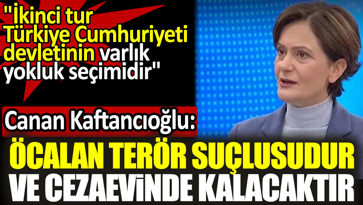Canan Kaftancıoğlu: Öcalan terör suçlusudur ve cezaevinde kalacaktır