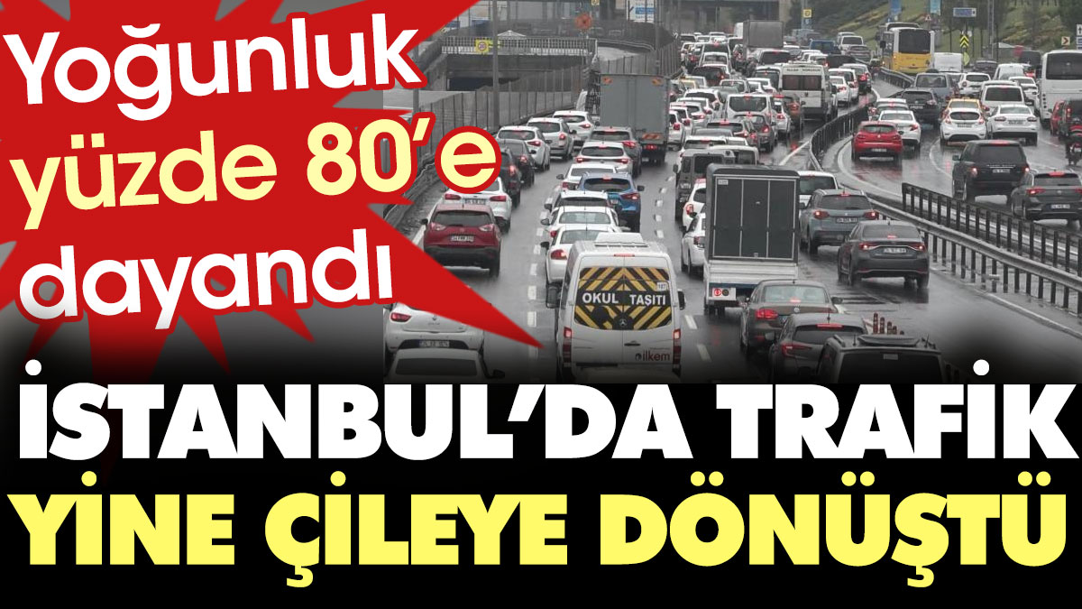 İstanbul'da trafik yine çileye dönüştü. Yoğunluk yüzde 80'e dayandı