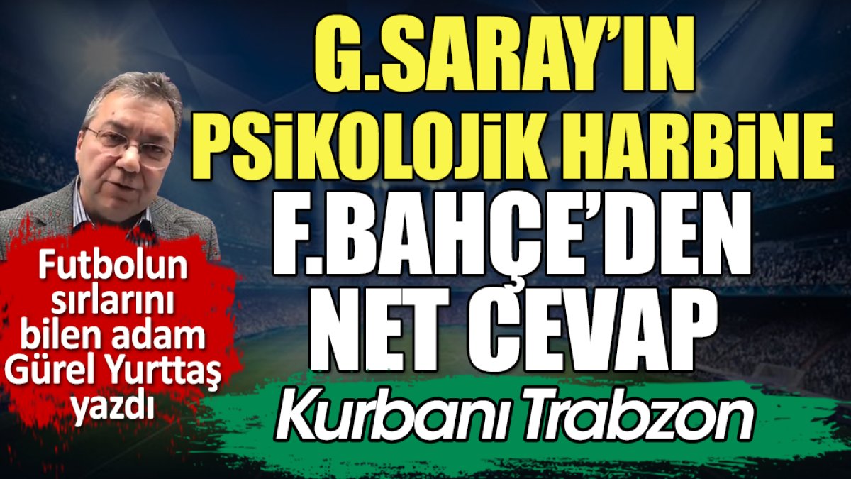 G.Saray'ın psikolojik harbine F.Bahçe'den net cevap. Kurbanı Trabzon