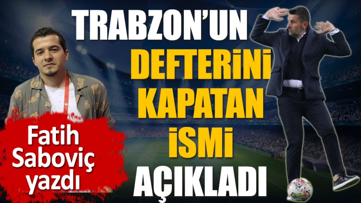 Fenerbahçe'de Trabzon'un defterini kapatan ismi Fatih Saboviç açıkladı
