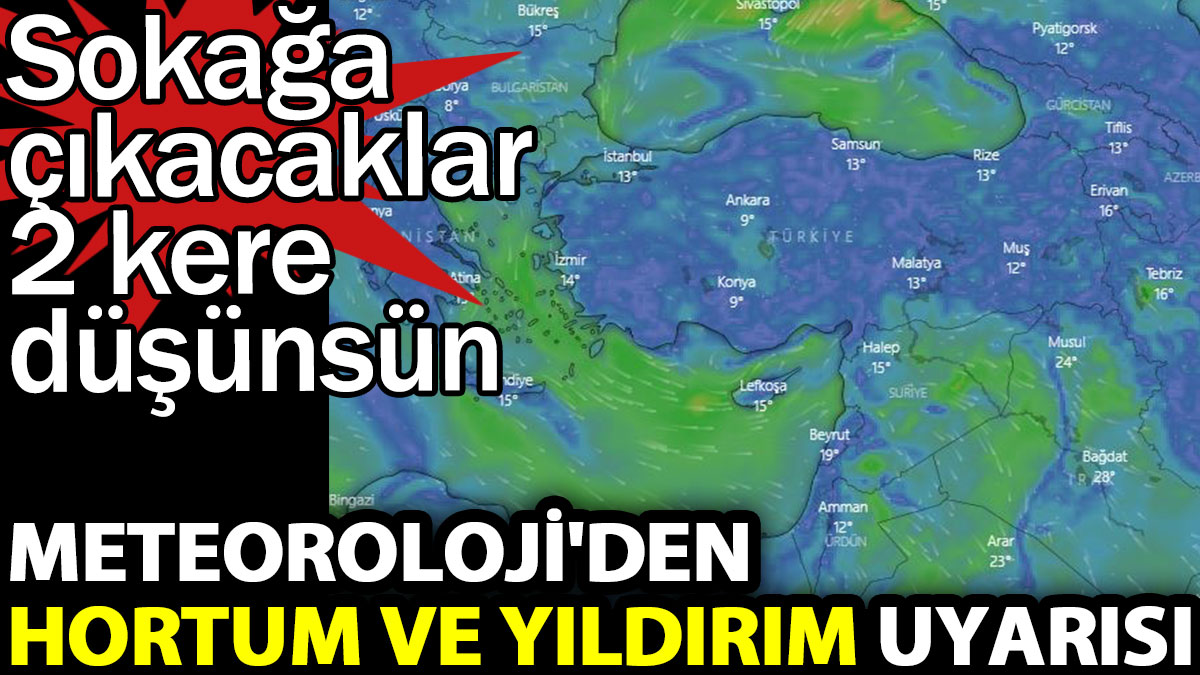 Meteorolojiden  hortum ve yıldırım uyarısı. Sokağa çıkacaklar 2 kere düşünsün