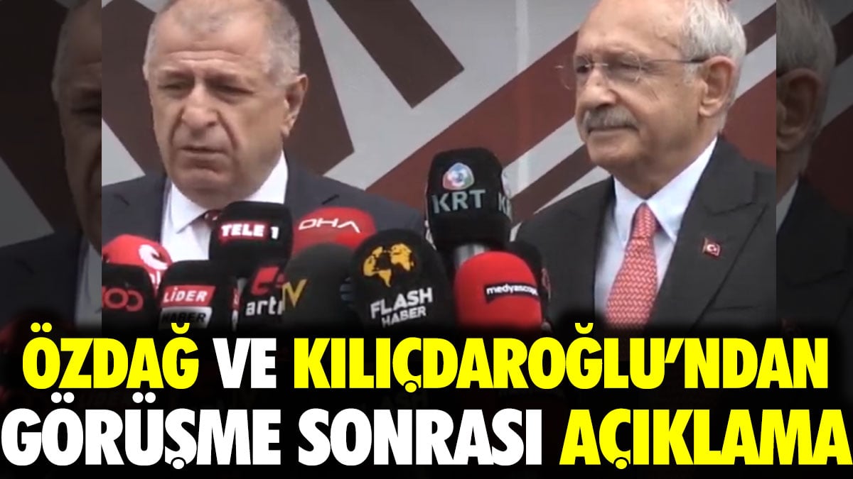 Özdağ ve Kılıçdaroğlu görüşmesi sonrası açıklama