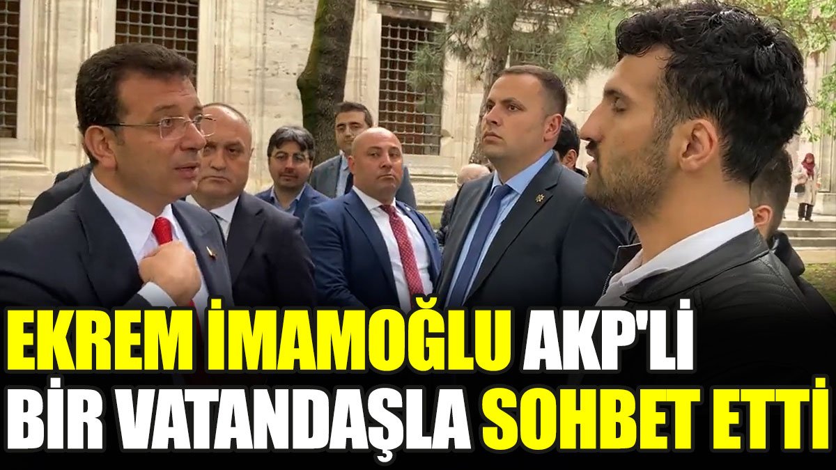 Ekrem İmamoğlu AKP'li bir vatandaşla sohbet etti