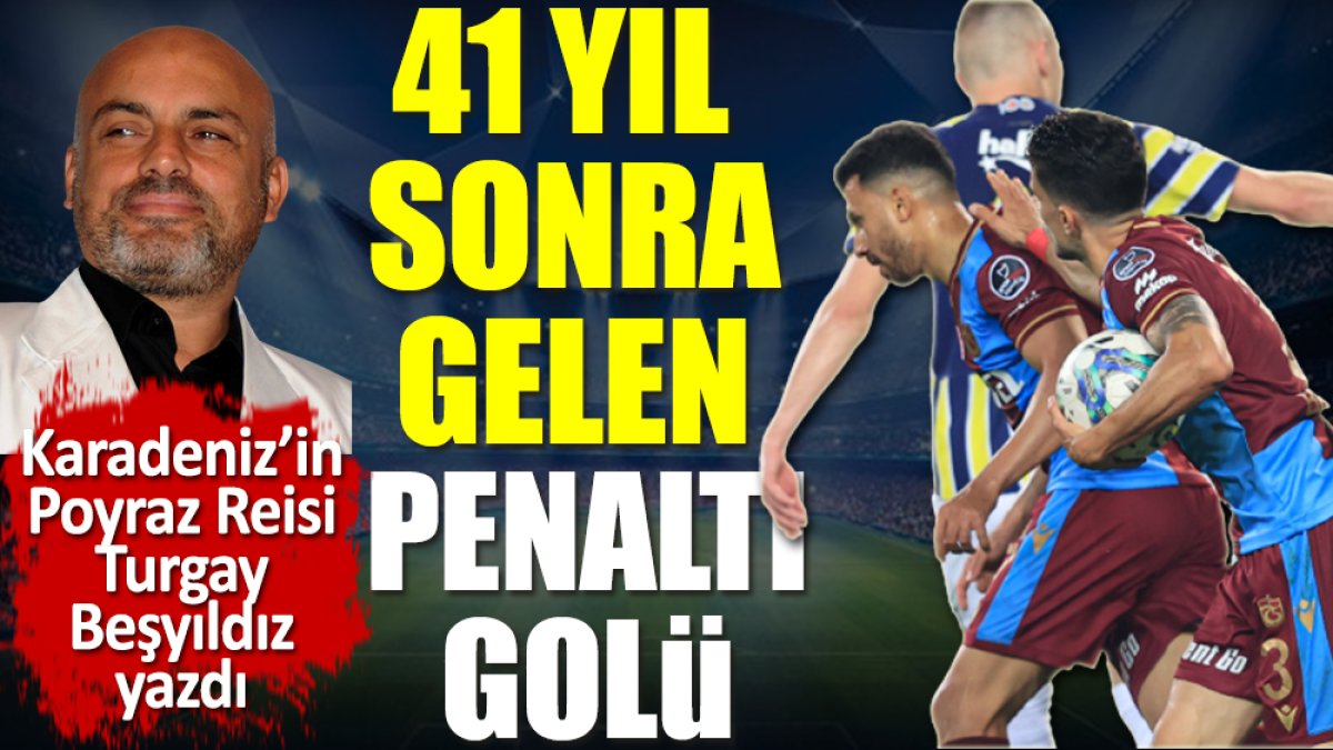 Kadıköy'de 41 yıl sonra gelen ilk penaltı golü. Turgay Beşyıldız yazdı