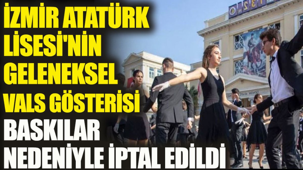 İzmir Atatürk Lisesi'nin geleneksel vals gösterisi baskılar nedeniyle iptal edildi