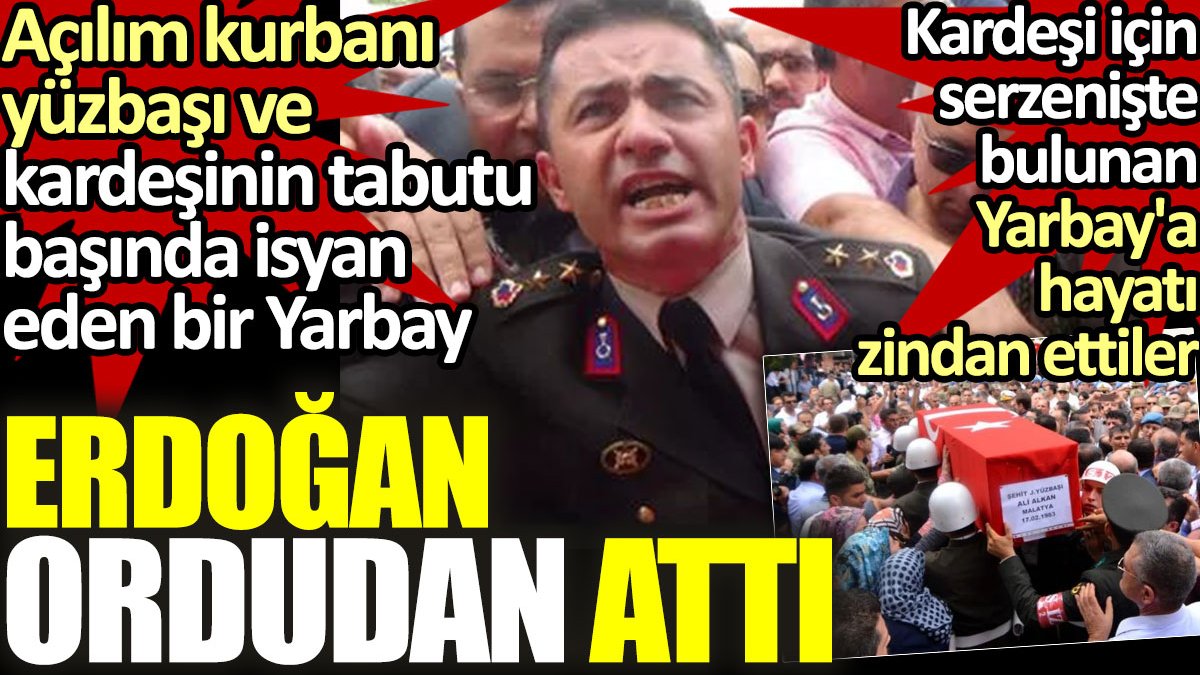 Açılım kurbanı Yüzbaşı ve kardeşinin tabutu başında isyan eden Yarbay: Erdoğan ordudan attı