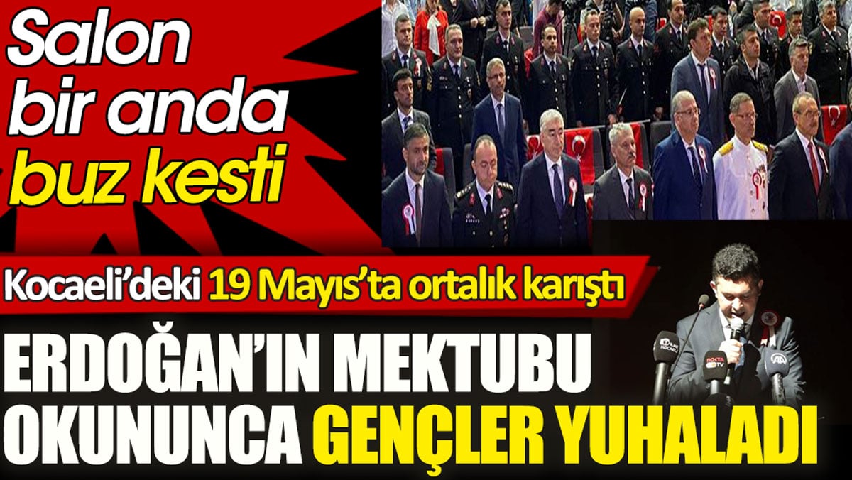 Kocaeli’deki 19 Mayıs’ta ortalık karıştı. Erdoğan’ın mektubu okununca gençler yuhaladı