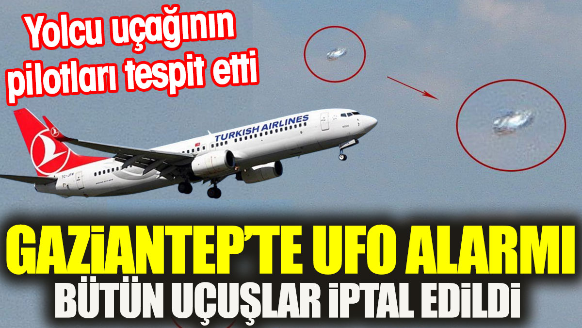 Gaziantepte Ufo Alarm B T N U U Lar Iptal Edildi