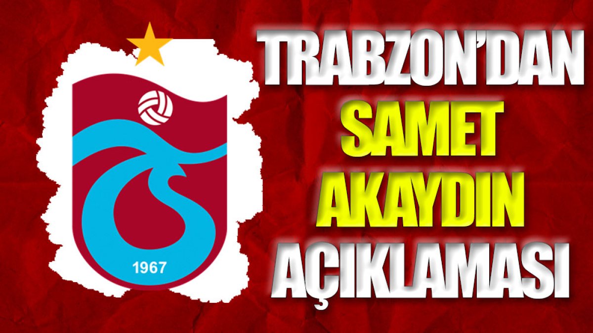 Trabzonspor'dan Samet Akaydın açıklaması: Rezilliktir ve iğrençliktir