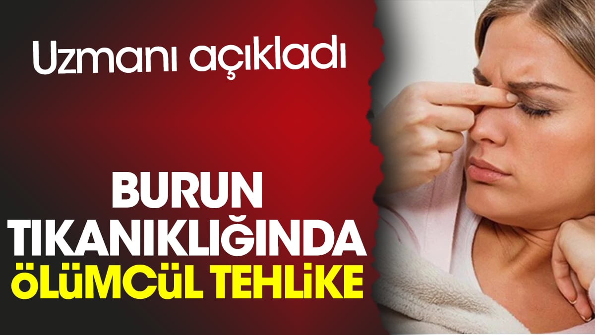 Uzmanı açıkladı. Burun tıkanıklığında ölümcül tehlike