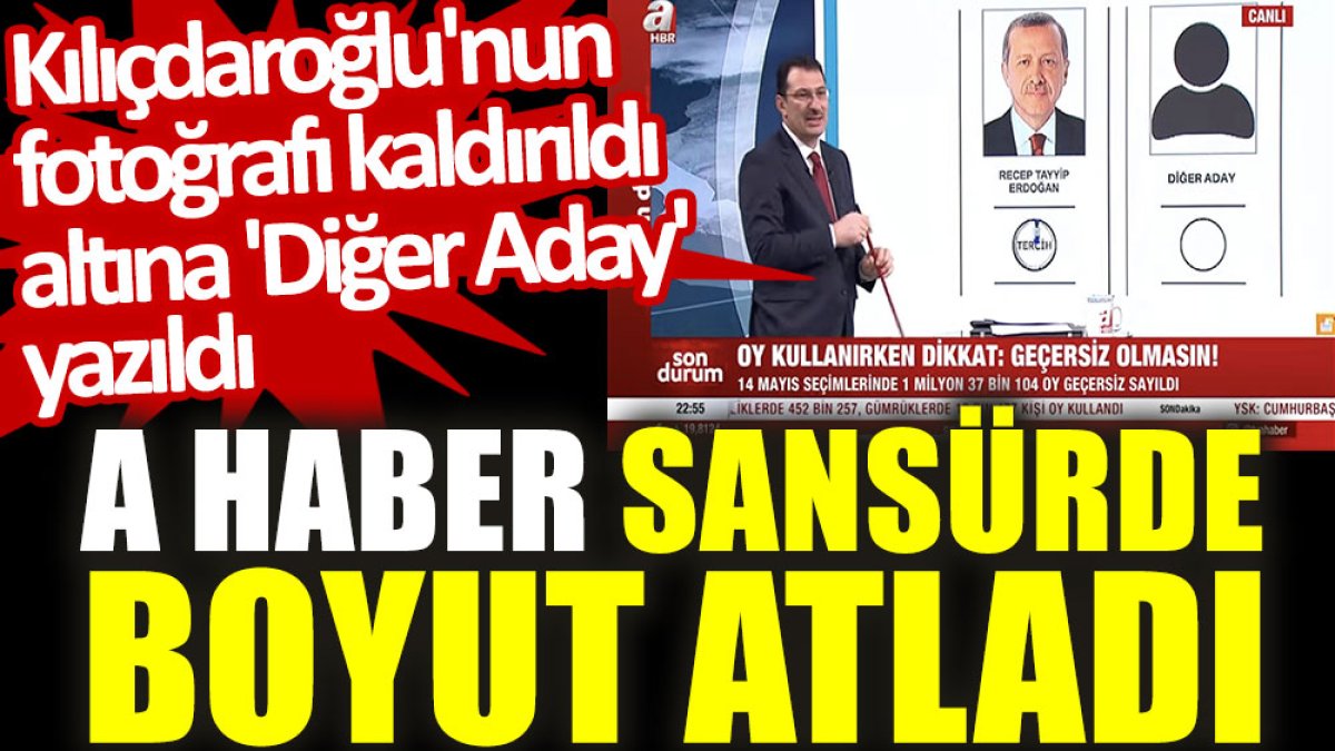 A Haber sansürde boyut atladı: Kılıçdaroğlu'nun fotoğrafı kaldırıldı altına 'Diğer Aday' yazıldı