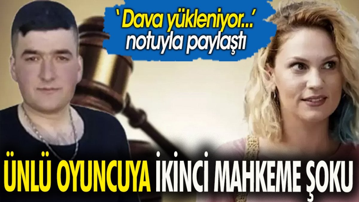 Ünlü oyuncuya ikinci mahkeme şoku. ''Dava yükleniyor'' notuyla paylaştı