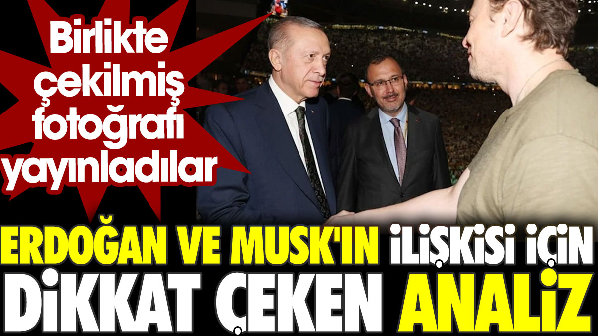 Erdoğan ve Musk'ın ilişkisi için dikkat çeken analiz. Birlikte çekilmiş fotoğrafını yayınladılar