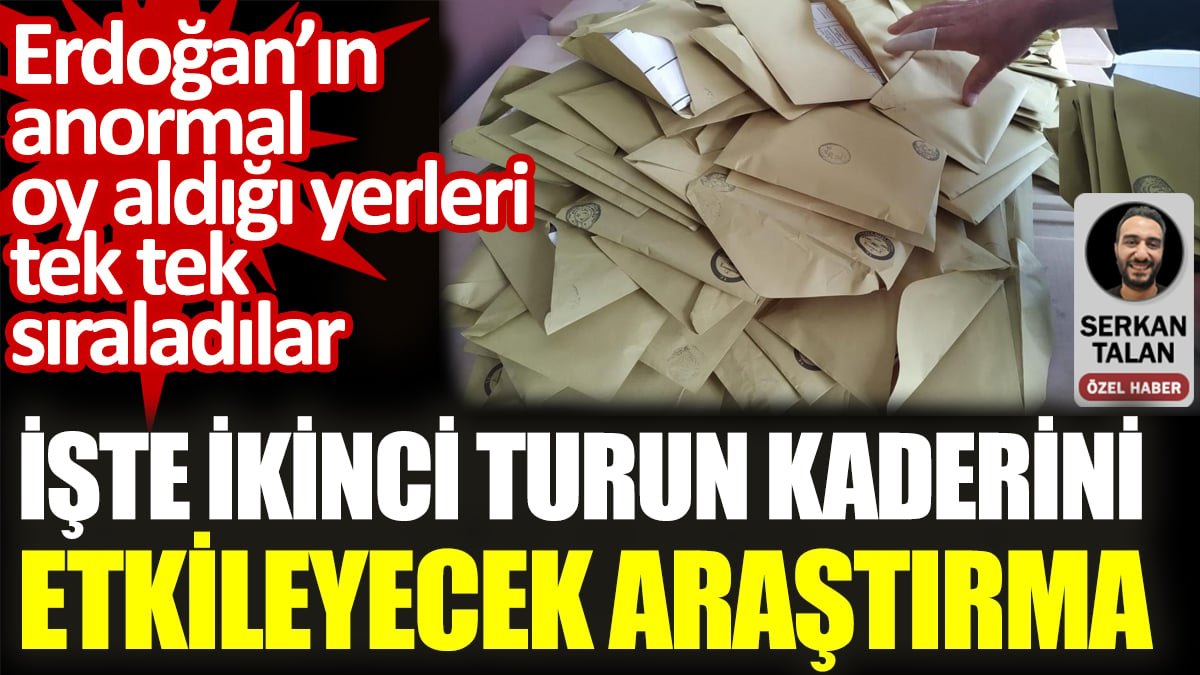 İşte ikinci turun kaderini etkileyecek araştırma. Erdoğan’ın anormal oy aldığı yerleri tek tek sıraladılar