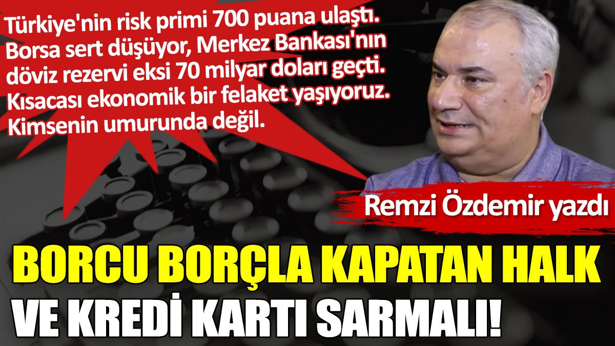 Borcu borçla kapatan halk ve kredi kartı sarmalı!