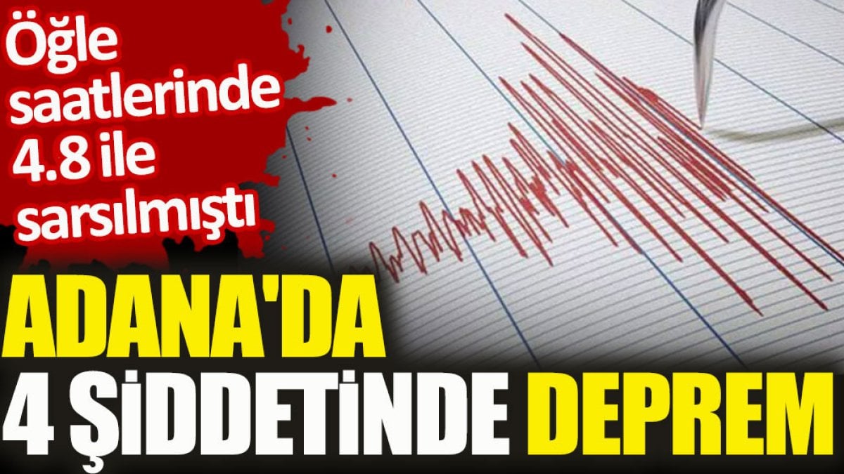 Adana'da 4 şiddetinde bir deprem meydana geldi