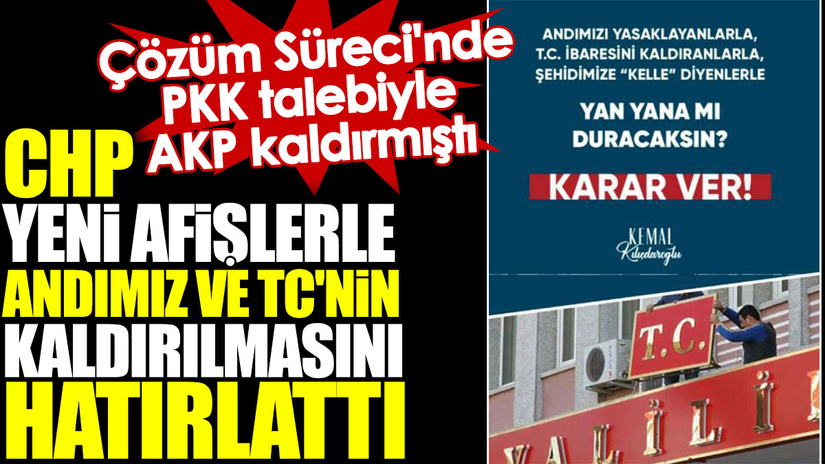 CHP yeni afişlerle andımız ve TC'nin kaldırılmasını hatırlattı. Çözüm Süreci'nde PKK talebiyle AKP kaldırmıştı
