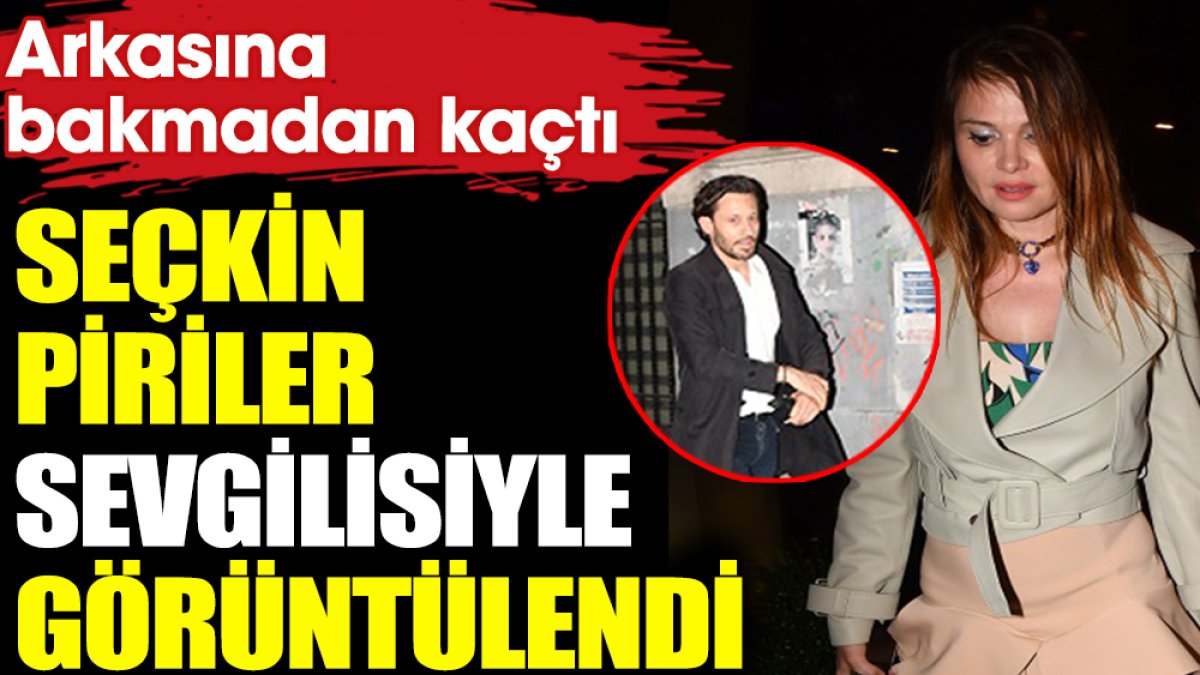 Ünlü model Seçkin Piriler sevgilisiyle görüntülendi. Arkasına bakmadan kaçtı