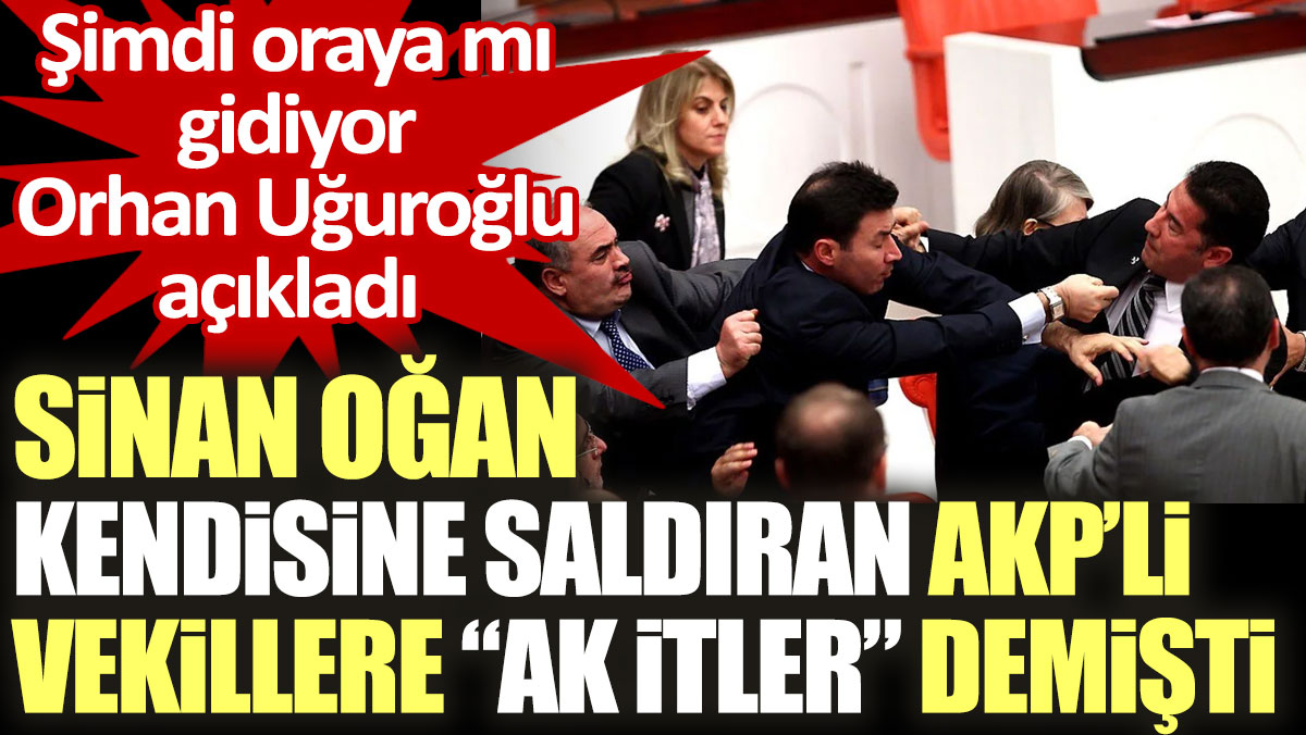 Sinan Oğan kendisine saldıran AKP'li vekillere "Ak itler" demişti. Şimdi oraya mı gidiyor. Orhan Uğuroğlu açıkladı