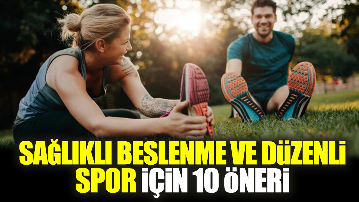 Sağlıklı beslenme ve düzenli spor için 10 öneri