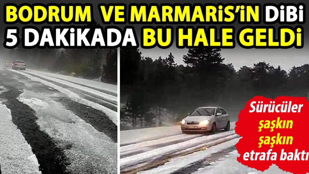 Bodrum ve Marmaris’in dibi bu 5 dakikada hale geldi. Sürücüler şaşkın şaşkın etrafa baktı