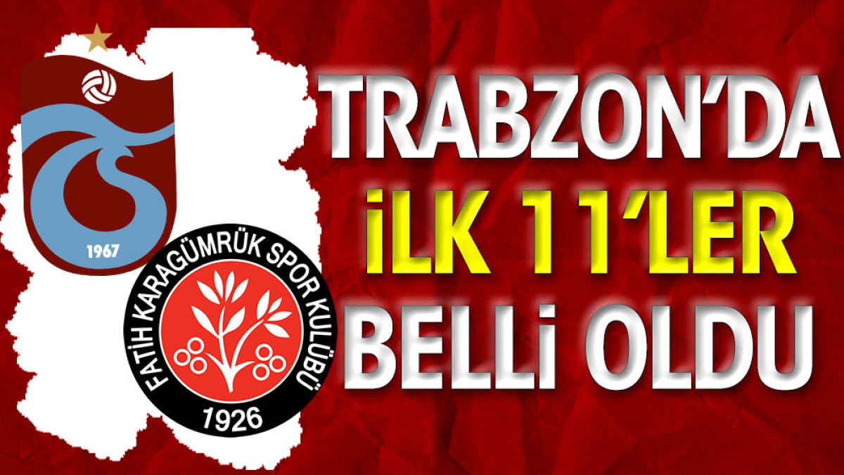 Trabzon'da ilk 11'ler belli oldu
