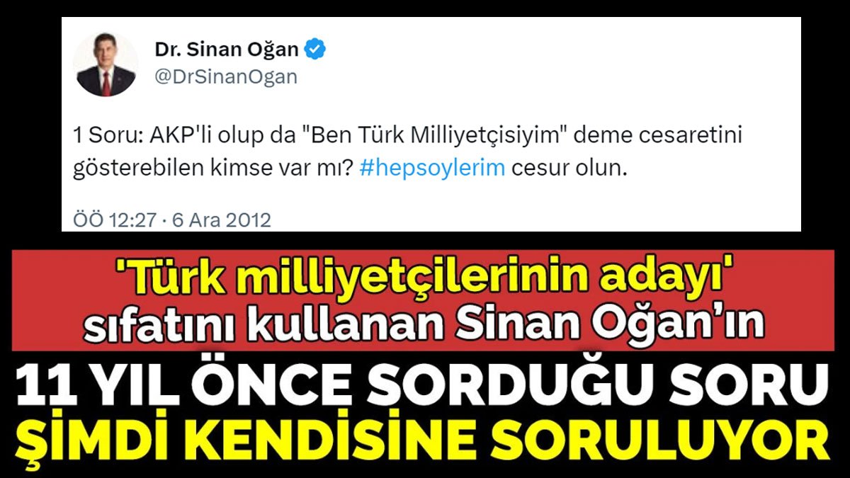 'Türk milliyetçilerinin adayı' sıfatını kullanan Sinan Oğan’ın 11 yıl önce sorduğu soru şimdi kendisine soruluyor