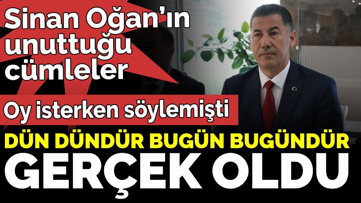 Sinan Oğan’ın unuttuğu cümleler. 'Dün dündür bugün bugündür' gerçek oldu