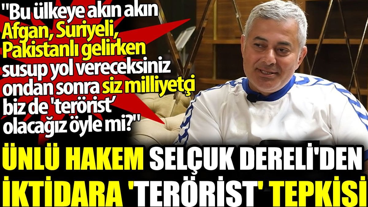 Selçuk Dereli'den iktidara 'terörist' tepkisi: Ülkeye Afgan, Suriyeli gelirken susunca siz milliyetçi biz terörist mi olacağız?