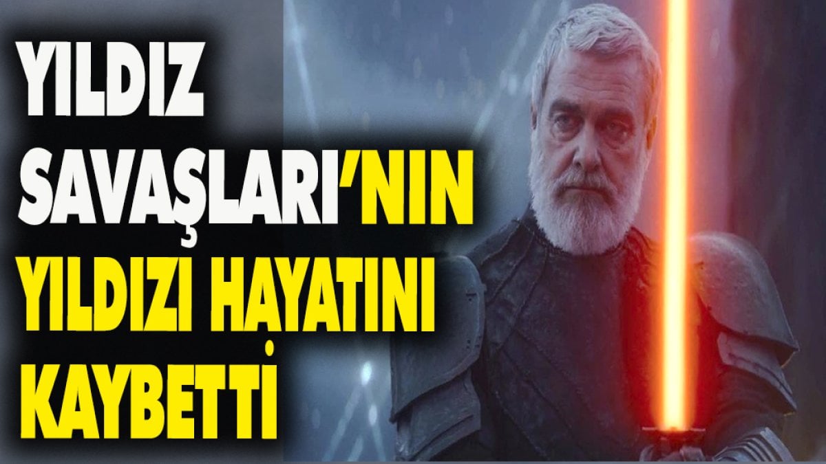 Yıldız Savaşları'nın yıldızı hayatını kaybetti