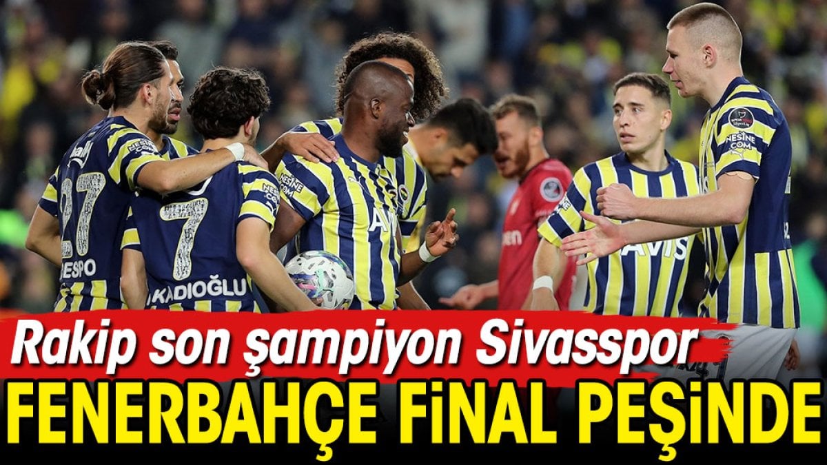 Fenerbahçe final aşkına!