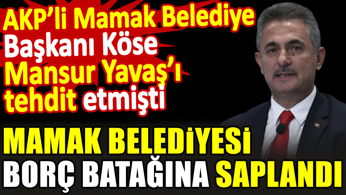 Mansur Yavaş’ı tehdit eden AKP'li Mamak Belediye Başkanı'nın belediyeyi borç batağına çevirdiği ortaya çıktı