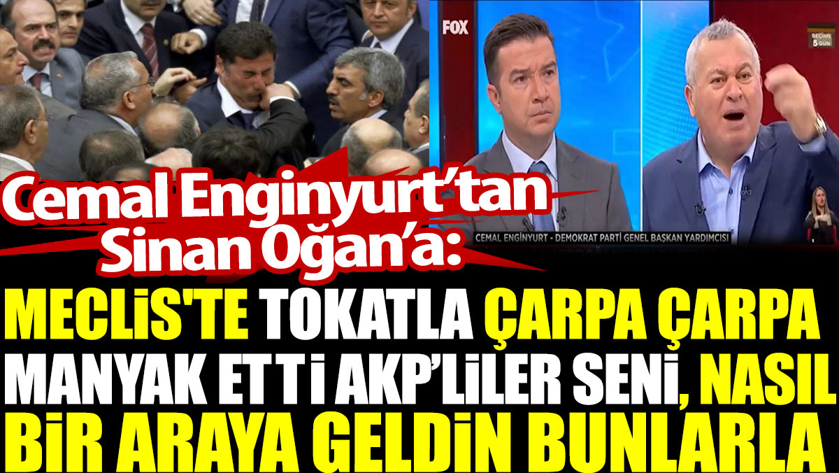 Cemal Enginyurt’tan Sinan Oğan’a: Meclis'te tokatla çarpa çarpa manyak etti AKP'liler seni. Nasıl bir araya geldin bunlarla?