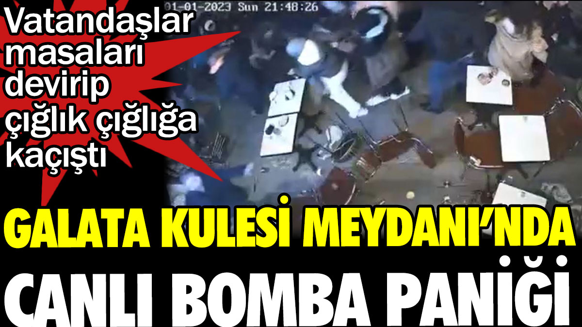 Galata Kulesi Meydanı'nda canlı bomba paniği. Vatandaşlar masaları devirip çığlık çığlığa kaçıştı