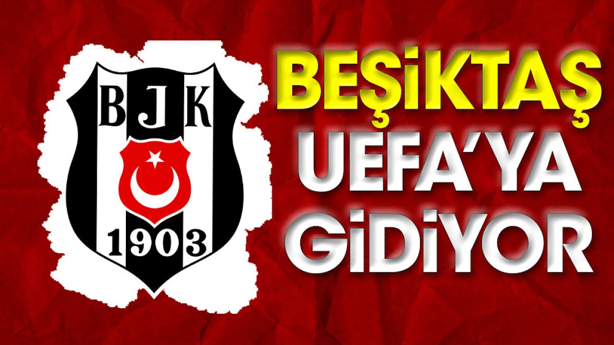 Beşiktaş UEFA'ya gidiyor